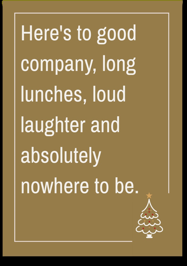 Here's to good company, long lunches, loud laughter and absolutely nowhere to be.