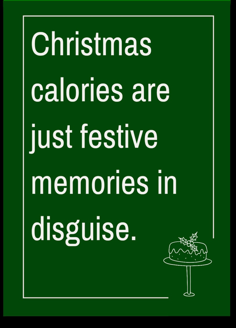 Christmas calories are just festive memories in disguise.