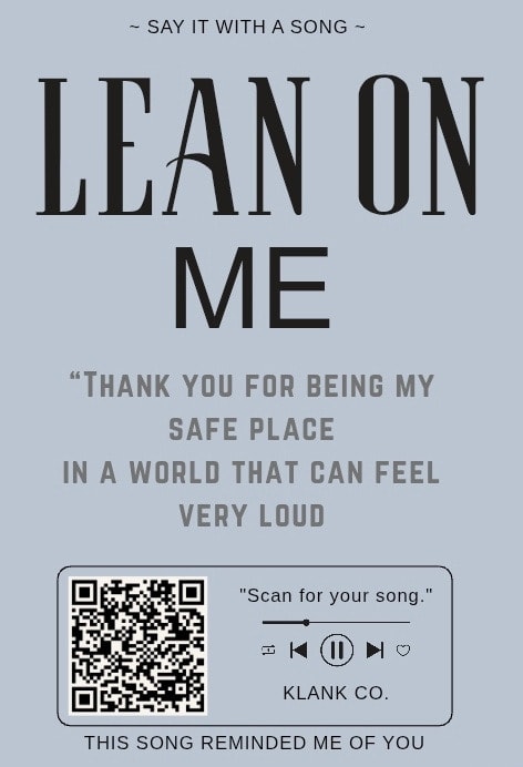 Lean On Me — "Thank you for being my safe place in a world that can feel very loud."