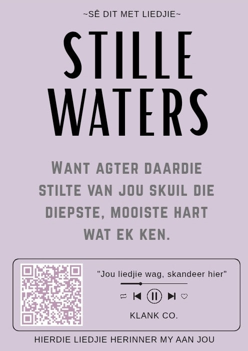 Stille Waters — Want agter daardie stilte van jou skuil die diepste, mooiste hart wat ek ken.